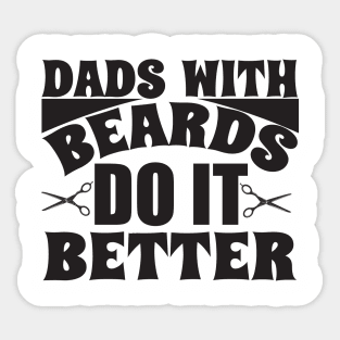 Dads with beards do it better; bearded dad; father; beard; gift for dad; gift for father; father's day; gift for bearded dad; bearded man; dads; do it better; bearded dads; funny; gift Sticker